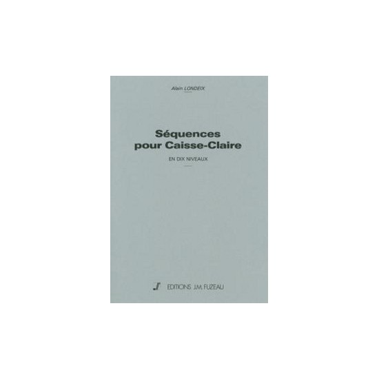 Alain Londeix : Séquences Pour Caisse-Claire En 10 Niveaux