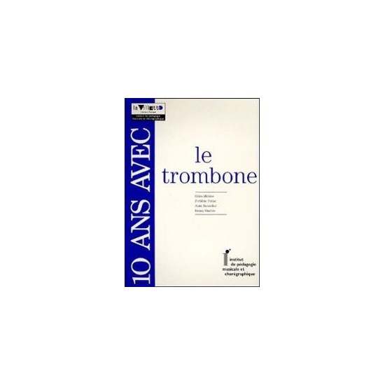 Gilles Millière, Frédéric Potier, Alain Recordier, Benny Sluchin : 10 Ans avec le Trombone
