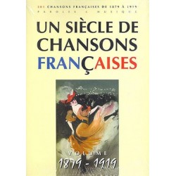 Un siècle de chansons françaises 1879-1919